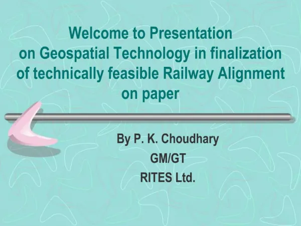 Welcome to Presentation on Geospatial Technology in finalization of technically feasible Railway Alignment on paper