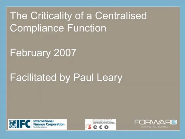 The Criticality of a Centralised Compliance Function February 2007 Facilitated by Paul Leary