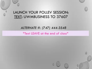 Launch your PollEV session: Text : UWMBUSINESS to 37607 - slide 1