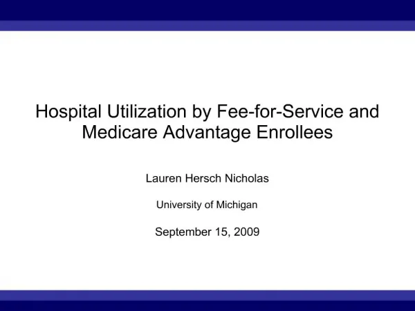 Hospital Utilization by Fee-for-Service and Medicare Advantage Enrollees Lauren Hersch Nicholas University of Michigan