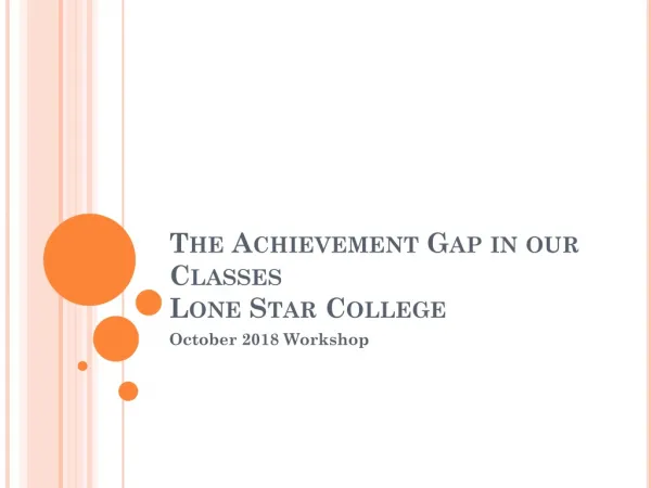 The Achievement Gap in our Classes Lone Star College