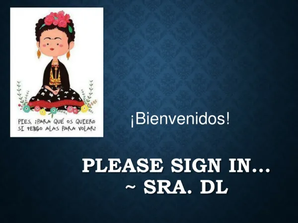 Please sign in… ~ Sra. DL