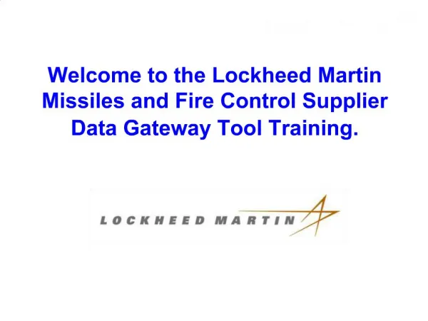 Welcome to the Lockheed Martin Missiles and Fire Control Supplier Data Gateway Tool Training.