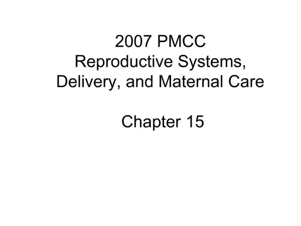 2007 PMCC Reproductive Systems, Delivery, and Maternal Care Chapter 15