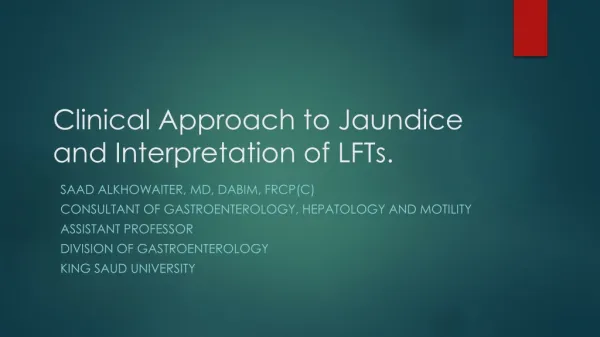 Clinical Approach to Jaundice and Interpretation of LFTs.