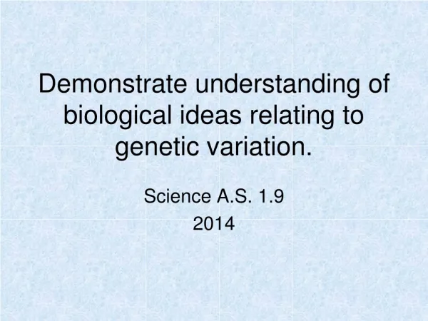 Demonstrate understanding of biological ideas relating to genetic variation.