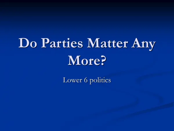 Do Parties Matter Any More?