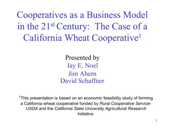 Cooperatives as a Business Model in the 21st Century: The Case of a California Wheat Cooperative1 Presented by Jay E.