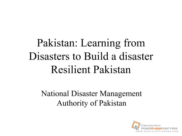 Pakistan: Learning from Disasters to Build a disaster Resilient Pakistan