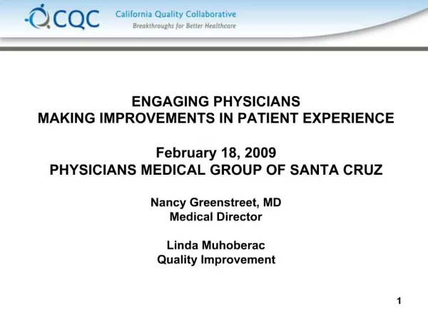 ENGAGING PHYSICIANS MAKING IMPROVEMENTS IN PATIENT EXPERIENCE February 18, 2009 PHYSICIANS MEDICAL GROUP OF SANTA CRU
