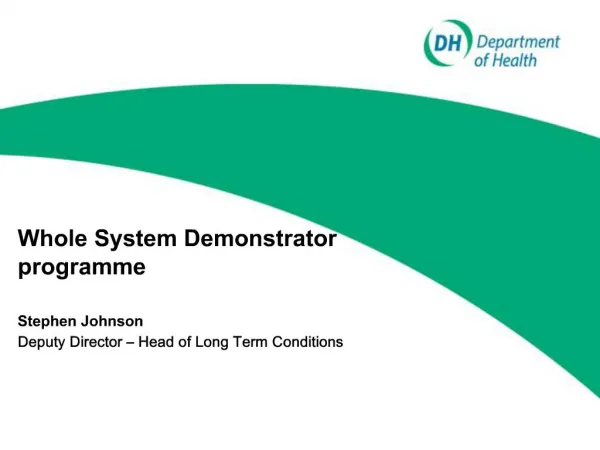 Whole System Demonstrator programme Stephen Johnson Deputy Director Head of Long Term Conditions