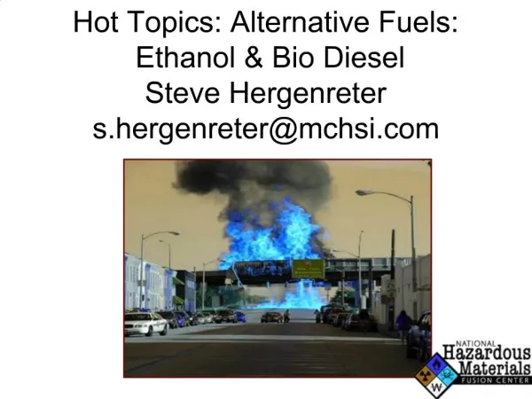 Hot Topics: Alternative Fuels: Ethanol Bio Diesel Steve Hergenreter s.hergenretermchsi