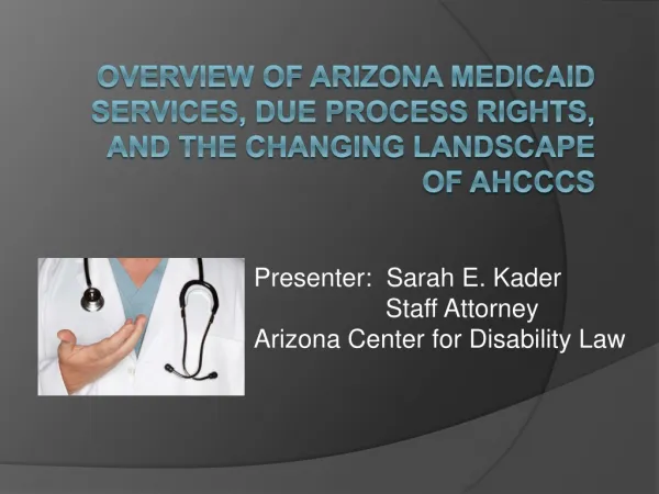 Overview of Arizona Medicaid Services, Due Process Rights, and the Changing Landscape of AHCCCS
