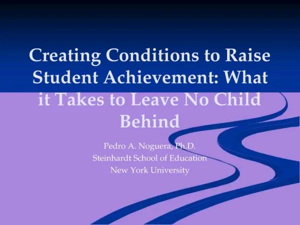 Creating Conditions to Raise Student Achievement: What it Takes to Leave No Child Behind