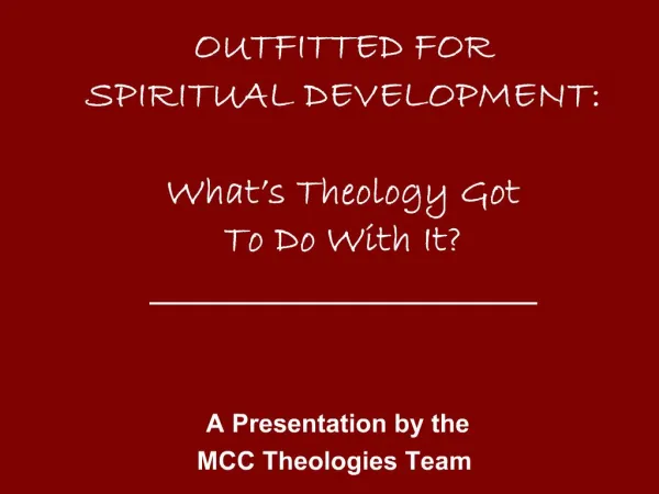 OUTFITTED FOR SPIRITUAL DEVELOPMENT: What s Theology Got To Do With It ________________________