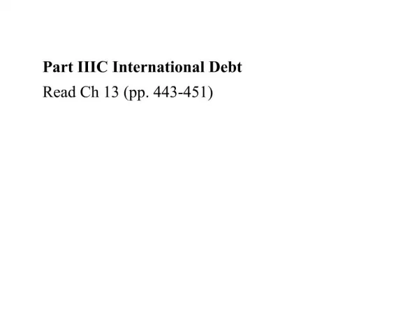 Part IIIC International Debt Read Ch 13 pp. 443-451