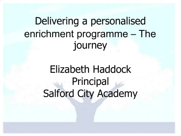 Delivering a personalised enrichment programme The journey Elizabeth Haddock Principal Salford City Academy