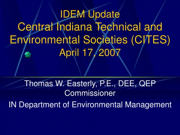 IDEM Update Central Indiana Technical and Environmental Societies (CITES) April 17, 2007