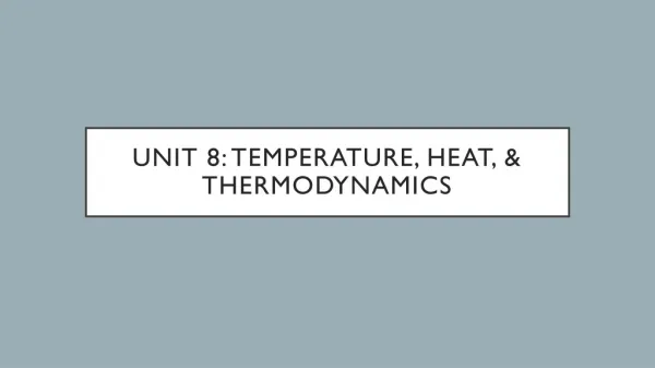 Unit 8: Temperature, Heat, &amp; Thermodynamics