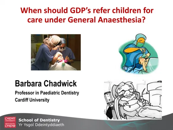 Barbara Chadwick			 	Professor in Paediatric Dentistry			 	Cardiff University