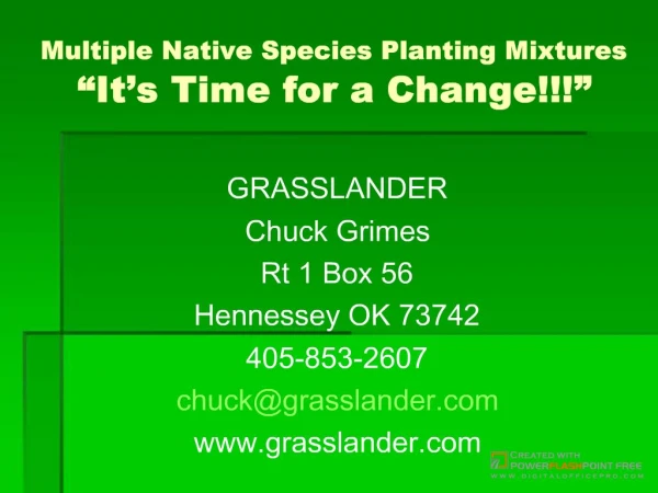 GRASSLANDERChuck GrimesRt 1 Box 56Hennessey OK 73742405-853-2607chuckgrasslander.comwww.grasslander.com