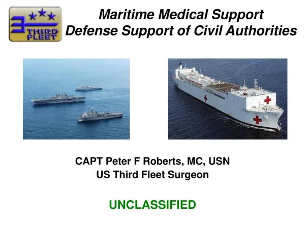CAPT Peter F Roberts , MC, USN US Third Fleet Surgeon UNCLASSIFIED
