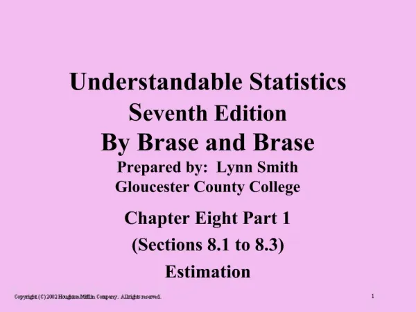 Understandable Statistics Seventh Edition By Brase and Brase Prepared by: Lynn Smith Gloucester County College