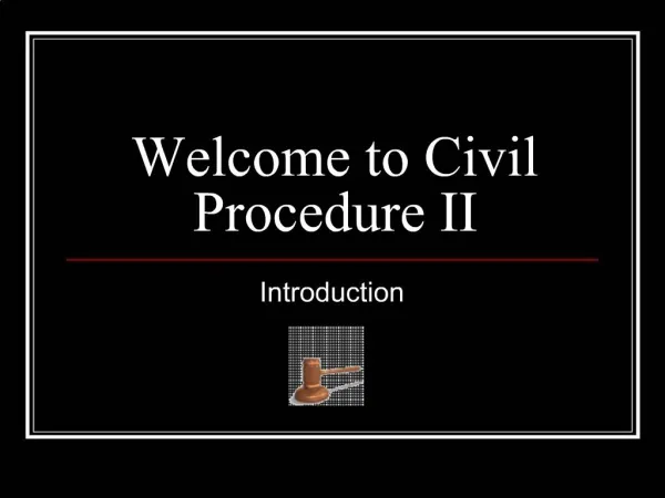 Welcome to Civil Procedure II