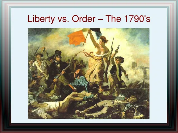 Liberty vs. Order – The 1790's