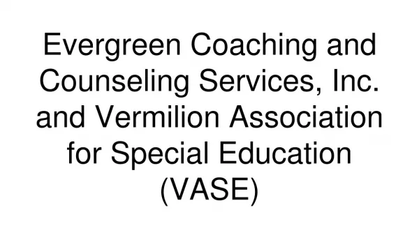 Welcome to Evergreen Coaching &amp; Counseling and VASE!