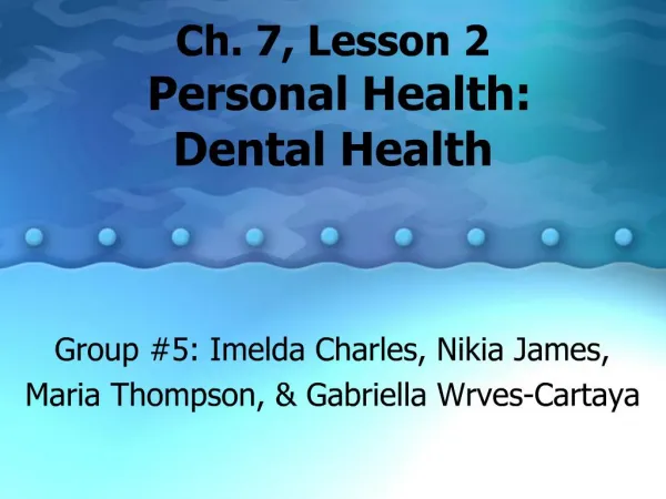 Ch. 7, Lesson 2 Personal Health: Dental Health