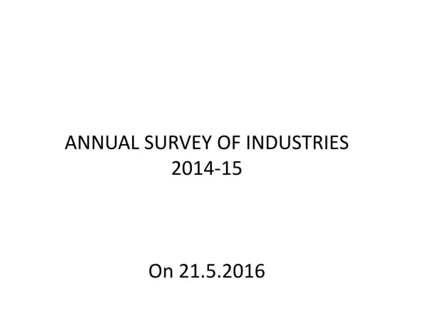 ANNUAL SURVEY OF INDUSTRIES 2014-15 On 21.5.2016