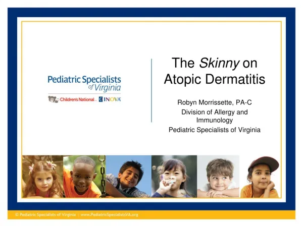 The Skinny on Atopic Dermatitis Robyn Morrissette, PA-C Division of Allergy and Immunology