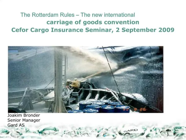The Rotterdam Rules The new international carriage of goods convention Cefor Cargo Insurance Seminar, 2 September 20