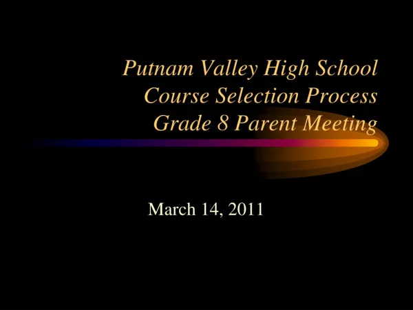 Putnam Valley High School Course Selection Process Grade 8 Parent Meeting