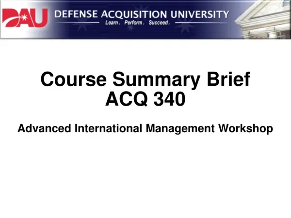 Course Summary Brief ACQ 340 Advanced International Management Workshop