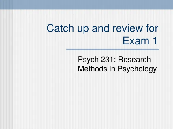 Catch up and review for Exam 1