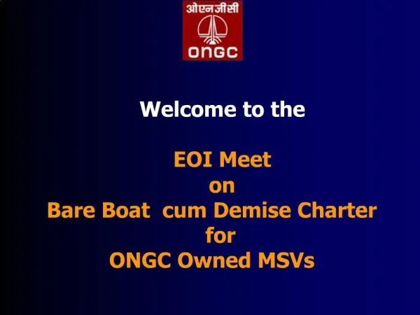 Welcome to the EOI Meet on Bare Boat cum Demise Charter for ONGC Owned MSVs