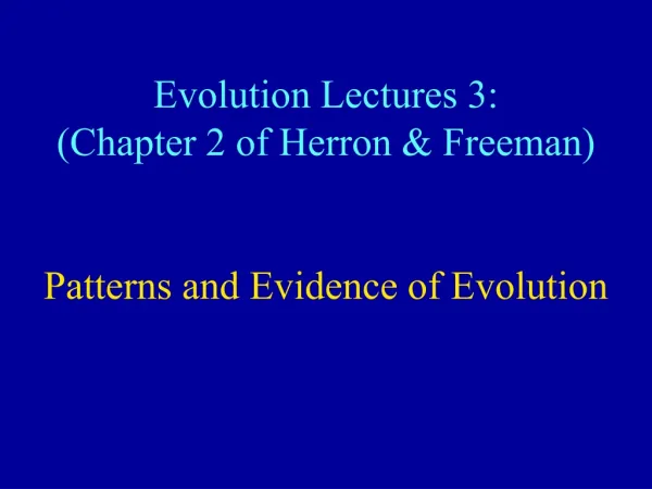 Evolution Lectures 3: (Chapter 2 of Herron &amp; Freeman) Patterns and Evidence of Evolution