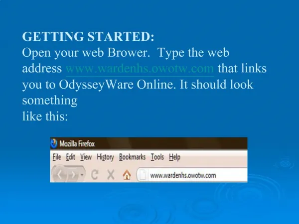 GETTING STARTED: Open your web Brower. Type the web address wardenhs.owotw that links you to OdysseyWare Online. It sh
