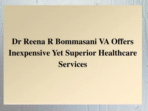 Dr Reena R Bommasani VA Offers Inexpensive Yet Superior Healthcare Services