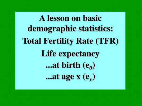 A lesson on basic demographic statistics: Total Fertility Rate (TFR)