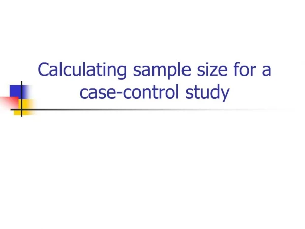 Calculating sample size for a case-control study