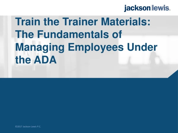 Train the Trainer Materials: The Fundamentals of Managing Employees Under the ADA