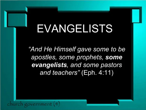 And He Himself gave some to be apostles, some prophets, some evangelists, and some pastors and teachers Eph. 4:11