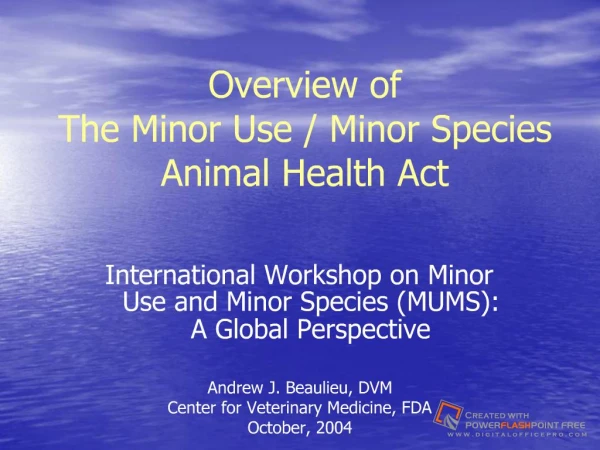 Overview of The Minor Use ? Minor Species Animal Health Act