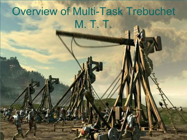 Overview of Multi-Task Trebuchet M. T. T.