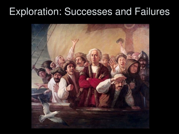 Exploration: Successes and Failures