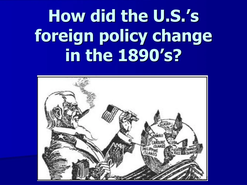 how did the u s s foreign policy change in the 1890 s