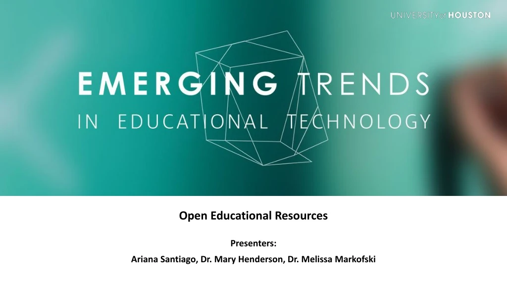 open educational resources presenters ariana santiago dr mary henderson dr melissa markofski